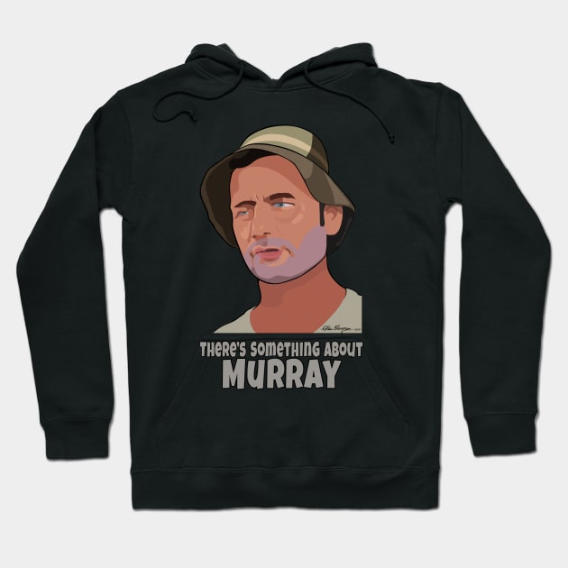 There's Something About Murray Hoodie by Smiling_Tater_Design